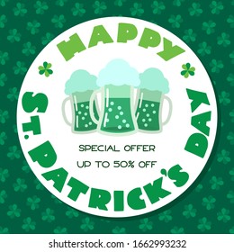 Happy St. Patrick's Day. Holiday special offer. Circle frame with a three pints of green beer in flat style on a dark green background of clover leaves. Vector 8 EPS.