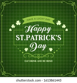 Happy St Patricks day, Irish holiday celebration greeting and shamrock clovers on green pattern background. Vector St Patrick day party calligraphy quote Eat Drink and be Irish in on ribbon