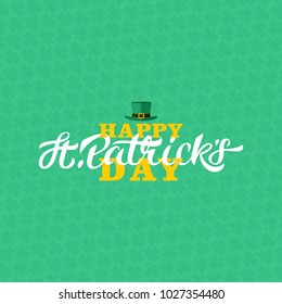 Happy st patricks day lettering design. Calligraphy on green pattern background with green three-leaf shamrocks and leprechaun hat