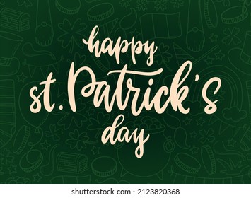 Happy St. Patrick's day lettering quote decorated with doodles background. Good for posters, prints, greeting cards, invitations, signs, banners, etc. EPS 10