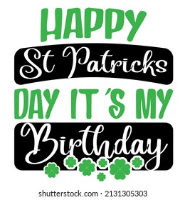 Happy St Patricks Day It's my birthday

Trending vector quote on white background for t shirt, mug, stickers etc.
