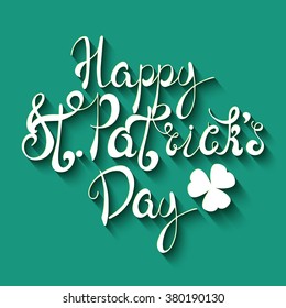 Happy St. Patrick's Day poster. Hand-drawn lettering on green background. Clover leaf. Holiday vector illustration.