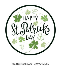 Happy St Patricks day round Sign. St Patricks Day greeting card, door sign, wall art decor template. Vector phrase with shamrocks doodle sketch isolated on white background to patricks day design. 