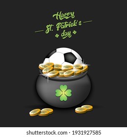 Happy St. Patricks day. A soccer ball in a pot of gold on an isolated background. Pattern for banner, poster, greeting card, invitation. Vector illustration