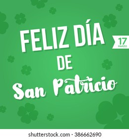 Happy St. Patrick's Day in Spanish. Feliz dia de San Patricio. March 17. Vector illustration, flat design