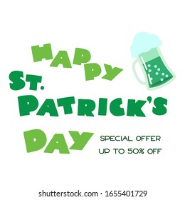 Happy St. Patrick's Day special offer. Holiday typography in cartoon style decorated with a pint of green beer. Can be used for poster, banner or flyer. Vector 8 EPS.