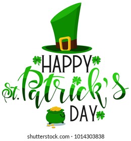 Happy St. Patrick's Day text with 4 leaf clover, leprechaun green hat and pot with gold coins. Irish holiday greeting card with hand drawn font. Vector illustration.