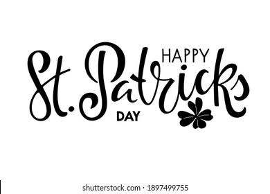 Happy St. Patricks Day text with leaf clover. Saint Patricks Day greeting card template. Vector phrase isolated on white background to Saint Patricks design. Drawn typography badge.