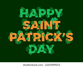 Feliz Día de San Patricio, texto con hojas de trébol detrás y delante de las cartas. Cuatro trébol de hojas para la buena suerte. Antecedentes para tarjetas de felicitación, materiales promocionales y banners. Ilustración del vector