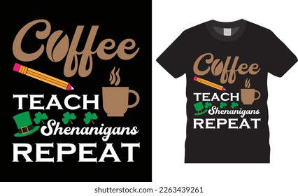 Happy st. patrick's day typography shamrock leaf hat teacher teach coffee  vector design. Irish patricks celebration handwritten quote t-shirt designs funny gift. ready for background, shirt, mug, 