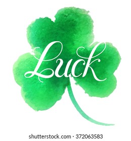 Happy St. Patrick's Day Vector.Green watercolor isolated vector clover."Good Luck!" Unique Hand Written Calligraphy. Luck of the Irish.Hand lettering.