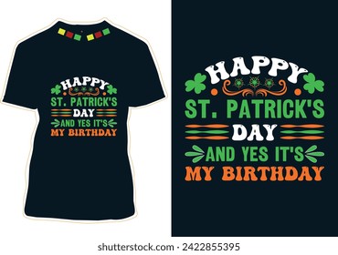 Happy St Patrick's Day And Yes It's My Birthday T-shirt Design