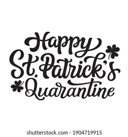 Happy St. Patrick's quarantine. Hand lettering text isolated on white background. Vector typography for t shirts, posters, cards, banners
