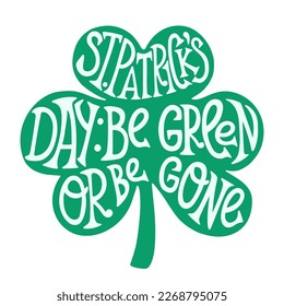 Happy St Patriks Day funny irish day lettering, be green or be gone, design for posters, tshirts, stickers, banners.