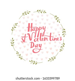 Happy St. Valentine's Day. Nice pastel colors lettering in floral cute green round frame isolated on white. Pretty small pink hearts as card decoration.  February 14th.