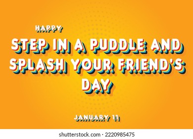 Happy Step in a Puddle and Splash Your Friend's Day, January 11. Calendar of January Retro Text Effect, Vector design