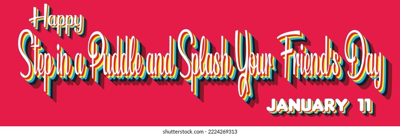 Happy Step in a Puddle and Splash Your Friend's Day, January 11. Calendar of January Retro Text Effect, Vector design