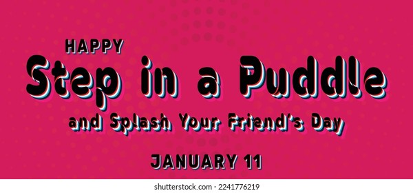 Happy Step in a Puddle and Splash Your Friend’s Day, January 11. Calendar of January Retro Text Effect, Vector design