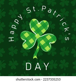 Happy St.Patrick's day. Clover with chequered texture on green background with shamrocks. Design for greeting card, banner, poster. Vector illustration