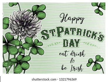 "Happy St.Patrick's day. Eat, drink & be Irish" greeting card design. Vector illustration of blooming clover in engraving technique.