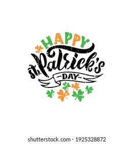 Happy St.Patrick's Day handwritten text. Hand lettering, modern brush calligraphy isolated on white textured background with clover leaves in Irish national flag's colors. Vector holiday illustration