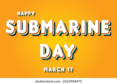 Happy Submarine Day, March 17. Calendar of March Retro Text Effect, Vector design