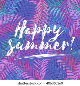 Happy summer brush lettering composition. White phrase Happy summer on violet tropical palm leaves background.