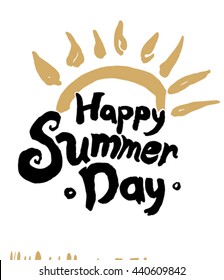 Happy summer day vector illustration. Fun quote. Hand lettering inspirational typography poster with sun. Handwritten banner, logo, label or badge.
