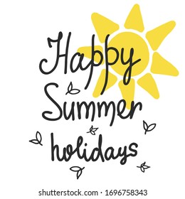 Happy summer holidays. Summer lettering composition with decor. Vector illustration with isolated hand drawn phrase on white background. Can be used as a print on t-shirts and bags, banner or poster.