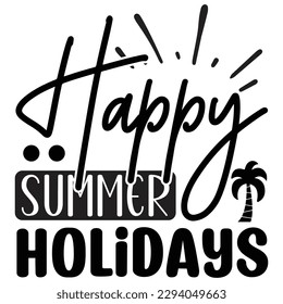 Happy Summer Holidays SVG  T shirt design Vector File