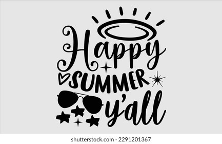 Happy summer y’all- Summer T shirt Design, Hand drawn lettering phrase typography, Isolated on white background, Vector illustration bags, posters, Template