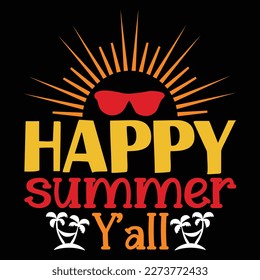 Happy Summer Y All, Summer day shirt print template typography design for beach sunshine sunset sea life, family vacation design