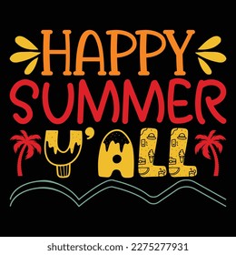 Happy Summer Y All, Summer day shirt print template typography design for beach sunshine sunset sea life, family vacation design