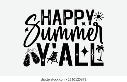 Happy Summer Y'all - Summer T-shirt Design, This illustration can be used as a print on t-shirts and cards, stationary or as a poster.