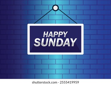 Happy Sunday hanging sign banner on brick wall background. Greeting text of Happy Sunday, typography composition. Vector illustration for your design