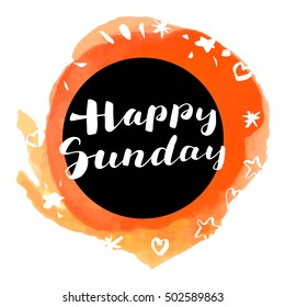 Happy Sunday! Inspirational quote. Modern calligraphy, watercolor. Hand drawn greeting card in vector