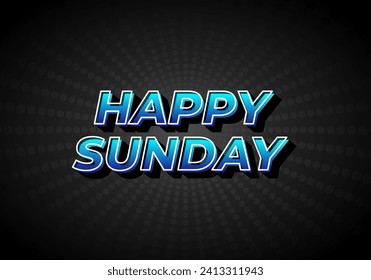 Happy sunday. Text effect design in 3D effect with eye catching color