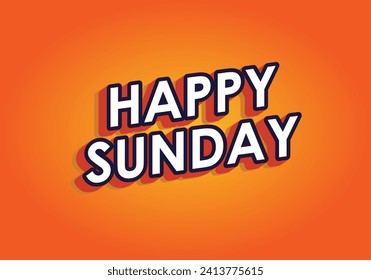 Happy sunday. Text effect design in 3D effect with eye catching color