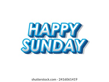 Happy sunday. Text effect design in 3D effect with eye catching color