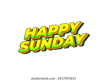 Happy sunday. Text effect design in 3D effect with eye catching color