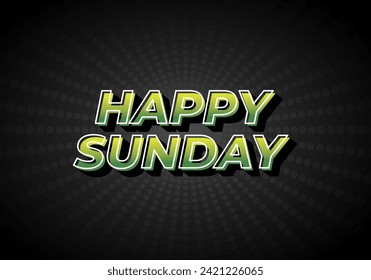 Happy sunday. Text effect design in 3D effect with eye catching color