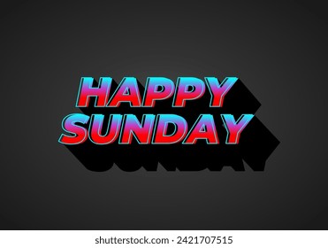 Happy sunday. Text effect design in 3D effect with eye catching color