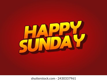 Happy sunday. Text effect design in 3D effect with eye catching color