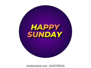 Happy sunday. Text effect design in 3D effect with eye catching color