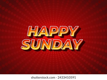 Happy sunday. Text effect design in 3D effect with eye catching color