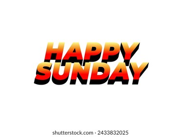 Happy sunday. Text effect design in 3D effect with eye catching color