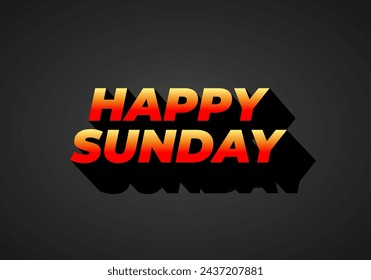 Happy sunday. Text effect design in 3D effect with eye catching color