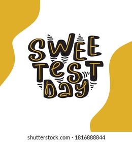 Happy sweetest day card. Hand drawn lettering for American holiday. Ink illustration. Modern brush calligraphy. Isolated on white background. 