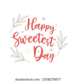 Happy sweetest day lettering inscription boho style with doodle and stars in white background. Vector illustration