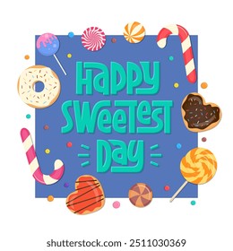 Happy Sweetest Day Phrase with Candy Frame. Vector Hand Lettering of Greeting Quote. Different Sweets Border with Space for Text.